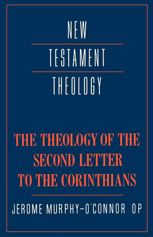 The Theology of the Second Letter to the Corinthians (New Testament Theology),New