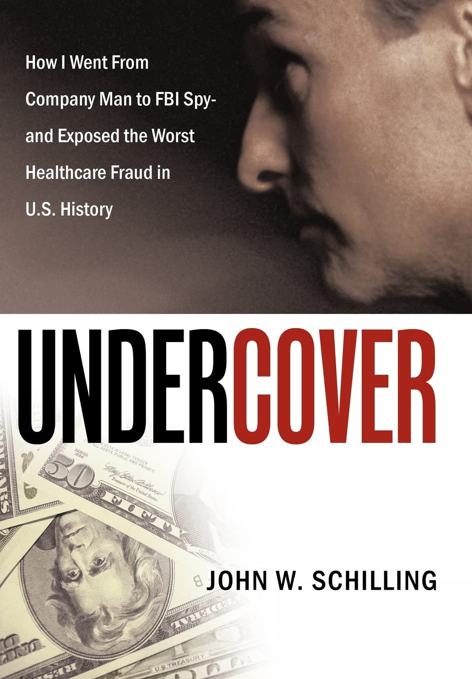 Undercover: How I Went From Company Man To Fbi Spy And Exposed The Worst Healthcare Fraud In U.S. History,Used