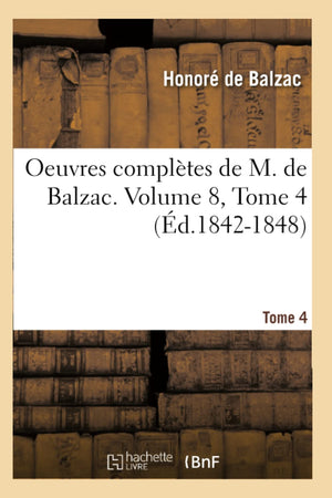 Oeuvres Compltes De M. De Balzac. Volume 8, Tome 4 (D.18421848) (Litterature) (French Edition),New