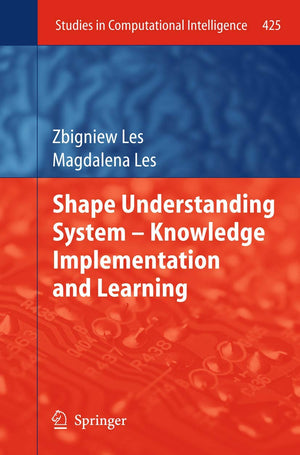 Shape Understanding System  Knowledge Implementation And Learning (Studies In Computational Intelligence, 425),Used