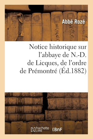 Notice historique sur l'abbaye de N.D. de Licques, de l'ordre de Prmontr, (d.1882) (Religion) (French Edition),Used