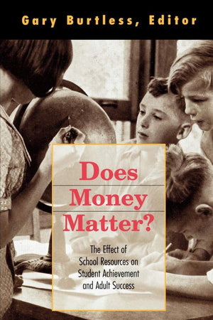 Does Money Matter?: The Effect Of School Resources On Student Achievement And Adult Success,New