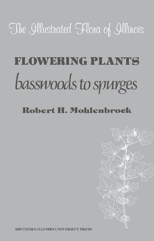 Flowering Plants: Basswoods To Spurges (The Illustrated Flora Of Illinois),Used