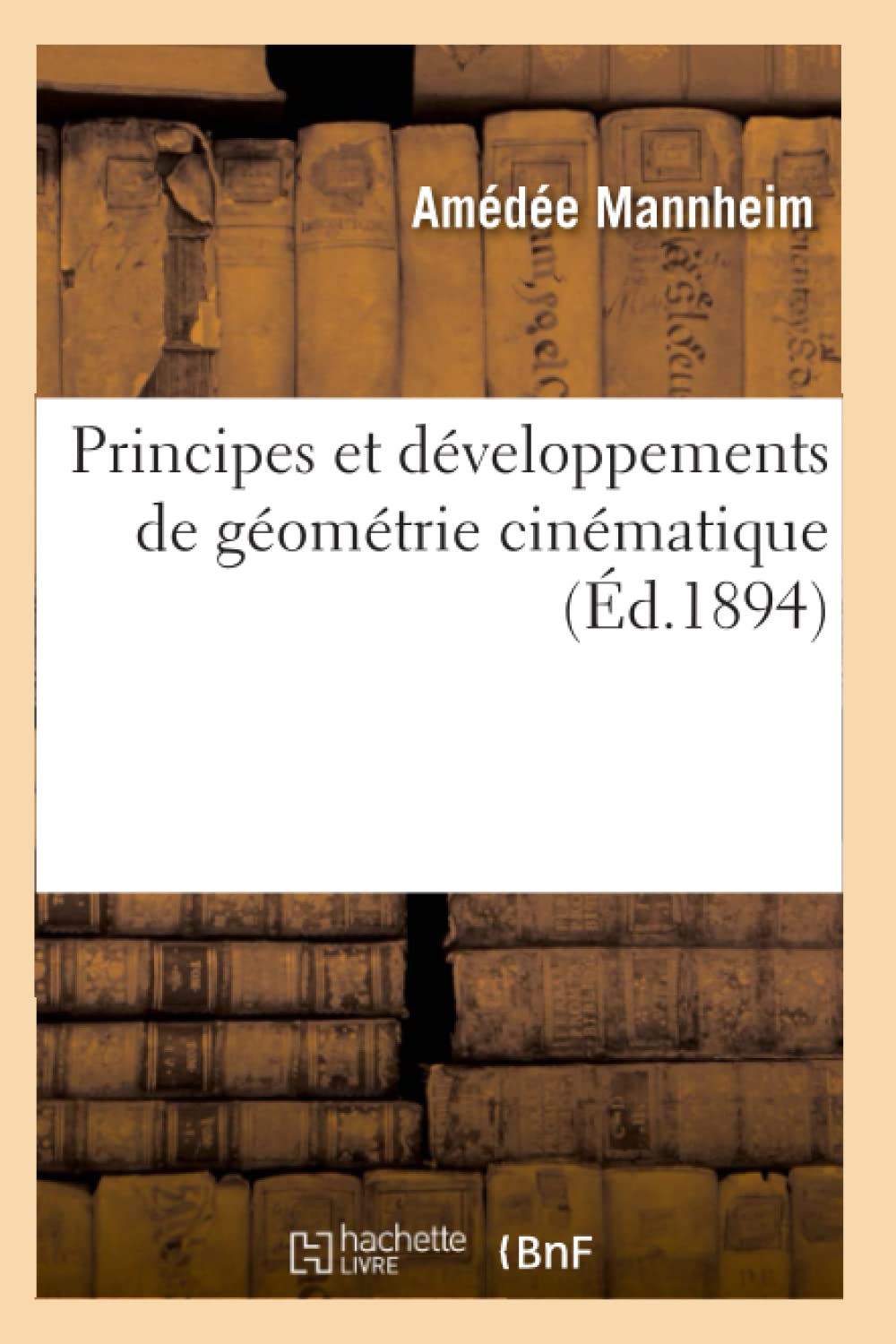 Principes Et Dveloppements De Gomtrie Cinmatique (D.1894) (Sciences) (French Edition),New