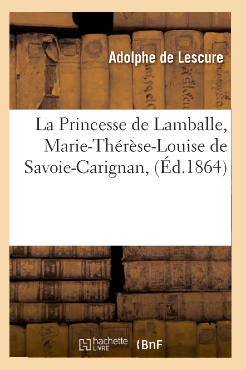 La Princesse De Lamballe, Mariethrselouise De Savoiecarignan, (D.1864) (Litterature) (French Edition),New