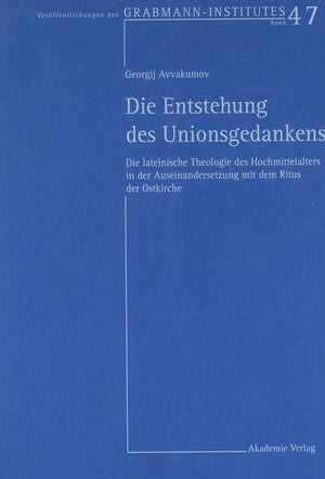Die Entstehung des Unionsgedankens: Die lateinische Theologie des Hochmittelalters in der Auseinandersetzung mit dem Ritus der O,Used