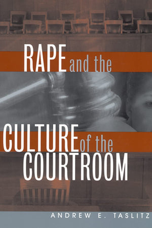Rape And The Culture Of The Courtroom (Critical America, 6),New