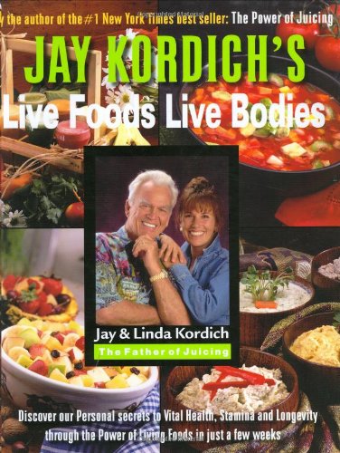 Live Foods  Live Bodies: Discover Our Personal Secrets To Vital Health, Stamina And Longevity Through The Power Of Living Food-used