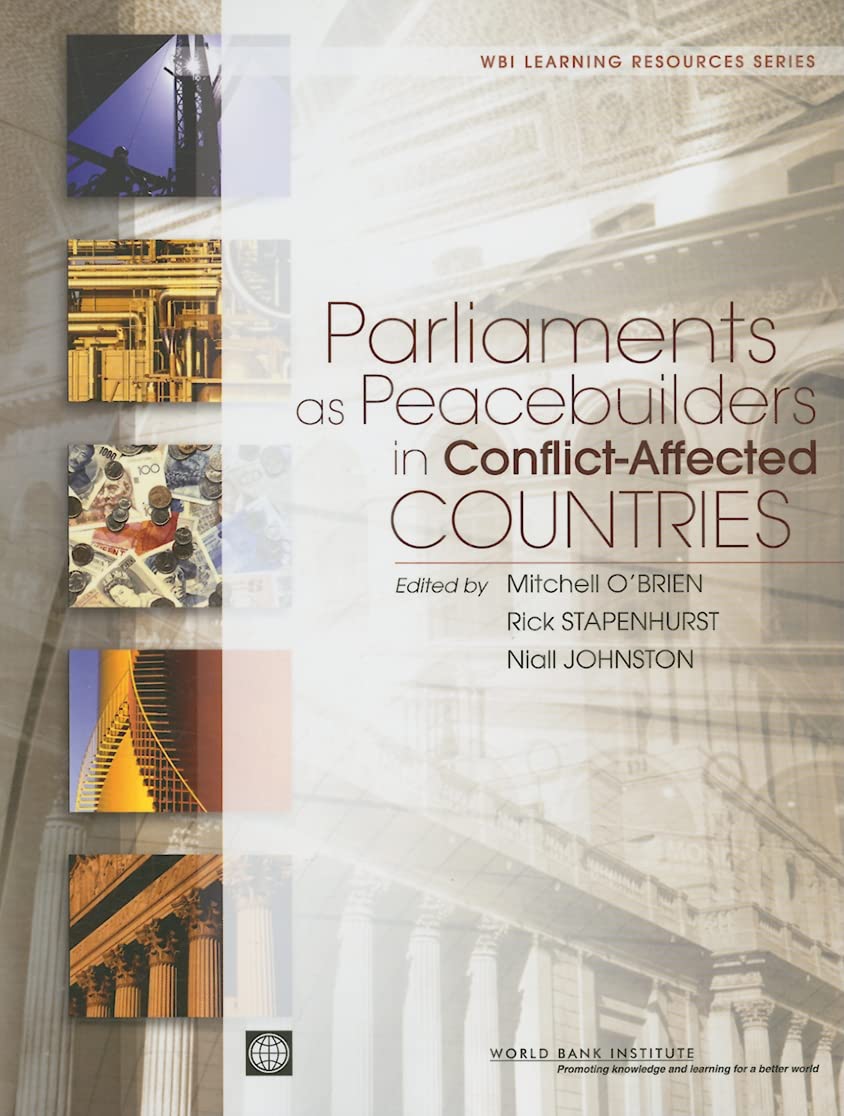 Parliaments As Peacebuilders In Conflictaffected Countries (Wbi Learning Resources Series),New