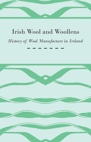 Irish Wool And Woollens  History Of Wool Manufacture In Ireland,Used