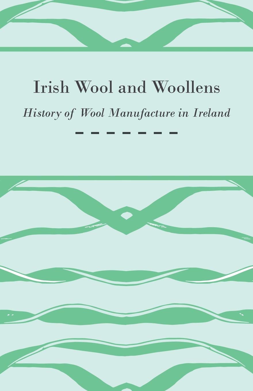 Irish Wool And Woollens  History Of Wool Manufacture In Ireland,Used
