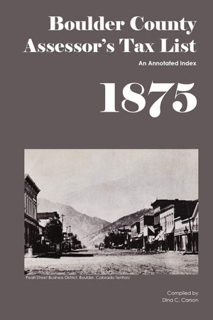 Boulder County Assessor's Tax List 1875: An Annotated Index,Used