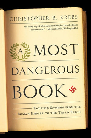 A Most Dangerous Book: Tacitus'S,From The Roman Empire To The Third Reich