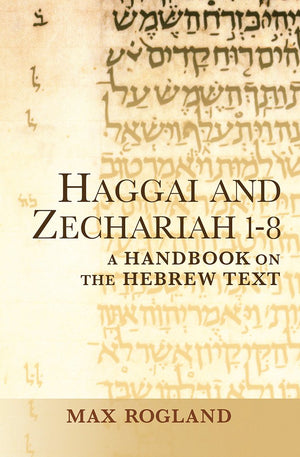 Haggai and Zechariah 18: A Handbook on the Hebrew Text (Baylor Handbook on the Hebrew Bible)