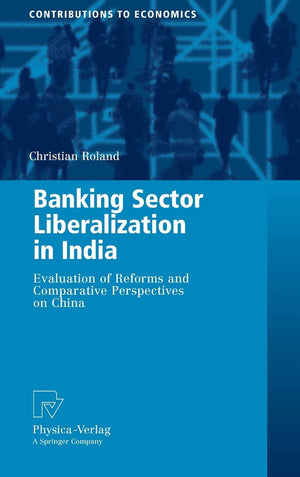 Banking Sector Liberalization in India: Evaluation of Reforms and Comparative Perspectives on China (Contributions to Economics),Used