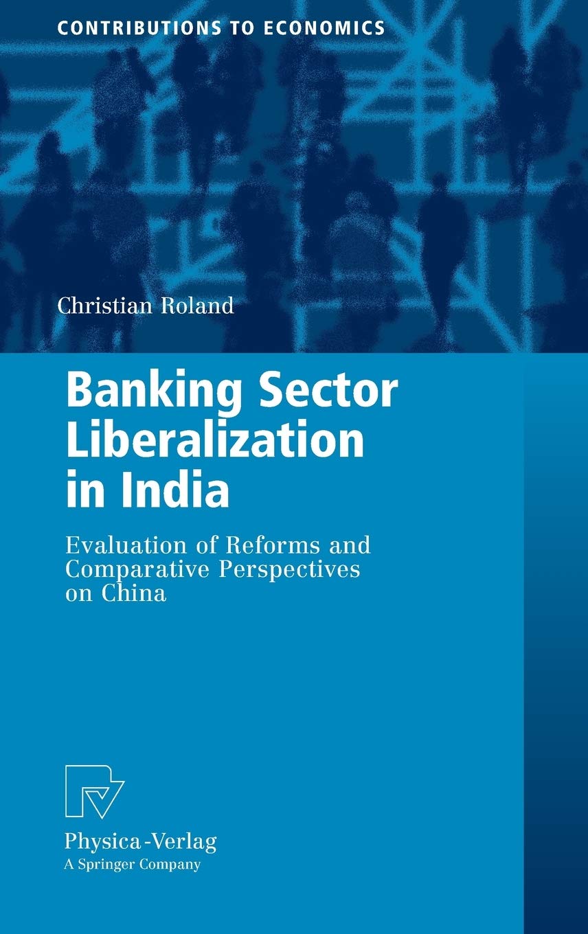 Banking Sector Liberalization in India: Evaluation of Reforms and Comparative Perspectives on China (Contributions to Economics),Used
