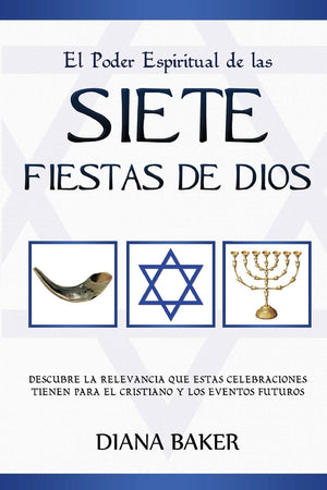 El Poder Espiritual De Las Siete Fiestas De Dios: Descubre La Relevancia Que Estas Celebraciones Tienen Para El Cristiano Y Los