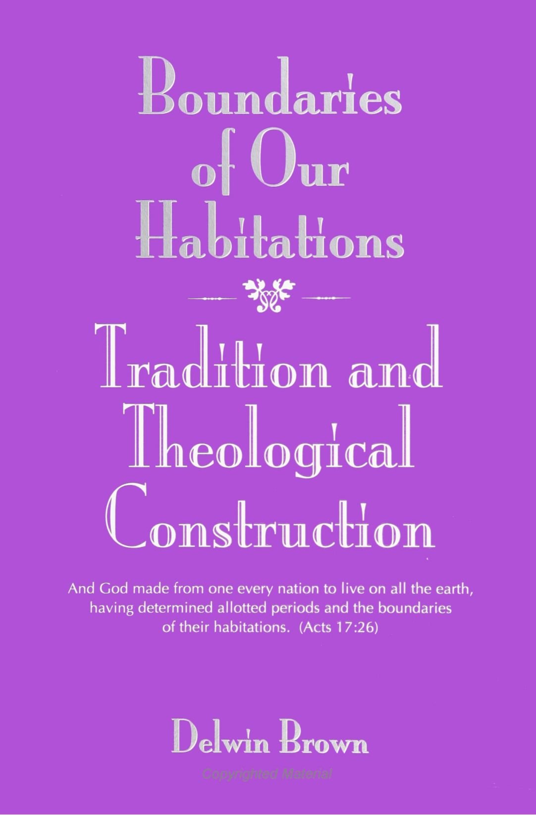 Boundaries Of Our Habitations: Tradition And Theological Construction,New