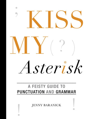 Kiss My Asterisk: A Feisty Guide to Punctuation and Grammar,Used