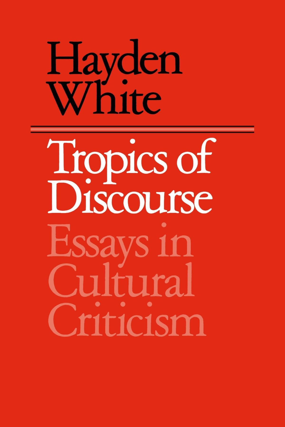 Tropics of Discourse: Essays in Cultural Criticism,New