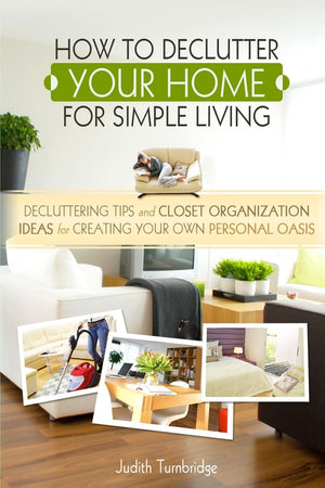 How to Declutter Your Home for Simple Living: Decluttering Tips and Closet Organization Ideas for Creating Your Own Personal Oas,Used