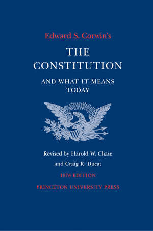 Edward S. Corwin'S Constitution And What It Means Today,New