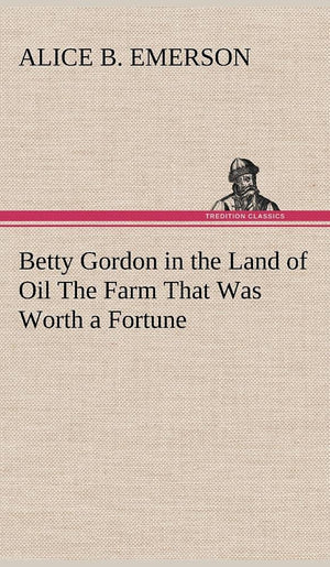 Betty Gordon in the Land of Oil The Farm That Was Worth a Fortune,Used