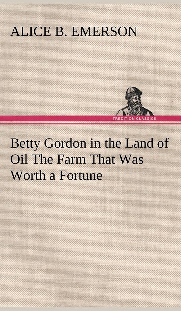 Betty Gordon in the Land of Oil The Farm That Was Worth a Fortune,Used