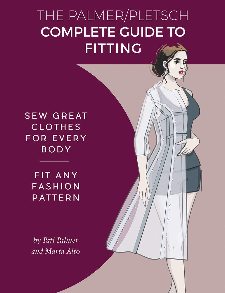 The Palmer Pletsch Complete Guide To Fitting: Sew Great Clothes For Every Body. Fit Any Fashion Pattern (Sewing For Real People
