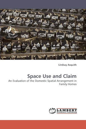 Space Use and Claim: An Evaluation of the Domestic Spatial Arrangement in Family Homes,Used
