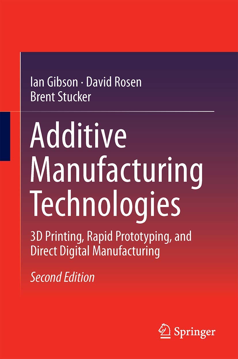 Additive Manufacturing Technologies: 3D Printing, Rapid Prototyping, and Direct Digital Manufacturing,Used