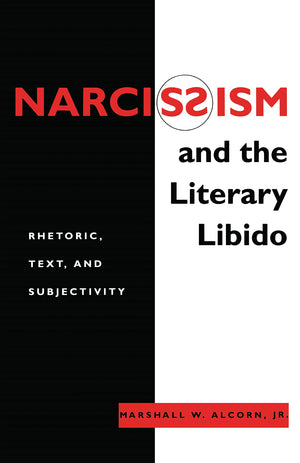 Narcissism and the Literary Libido: Rhetoric, Text, and Subjectivity (Literature and Psychoanalysis, 6),Used