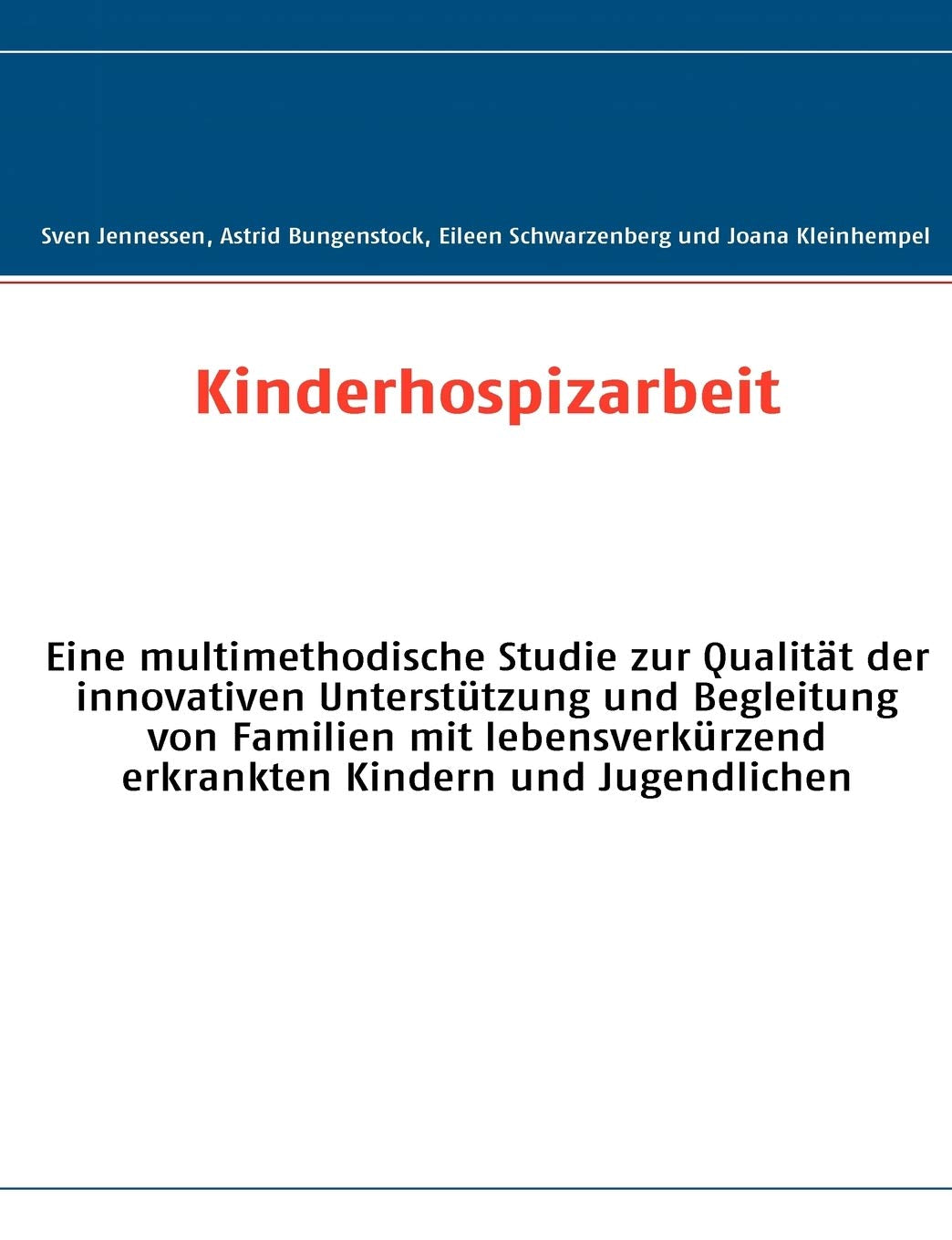 Kinderhospizarbeit: Eine multimethodische Studie zur Qualitt der innovativen Untersttzung und Begleitung von Familien mit lebens,Used