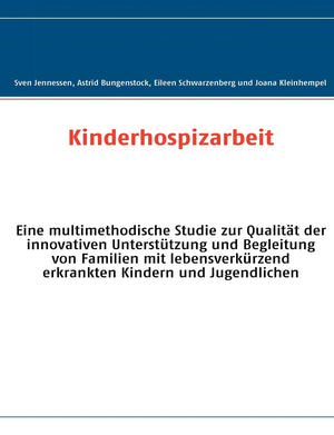Kinderhospizarbeit: Eine multimethodische Studie zur Qualitt der innovativen Untersttzung und Begleitung von Familien mit lebens,Used
