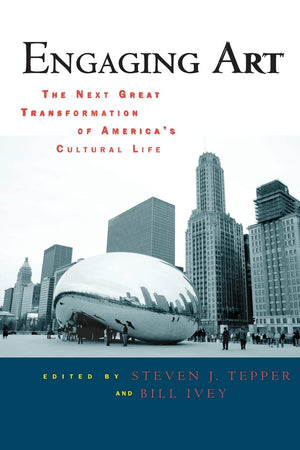 Engaging Art: The Next Great Transformation of America's Cultural Life,New