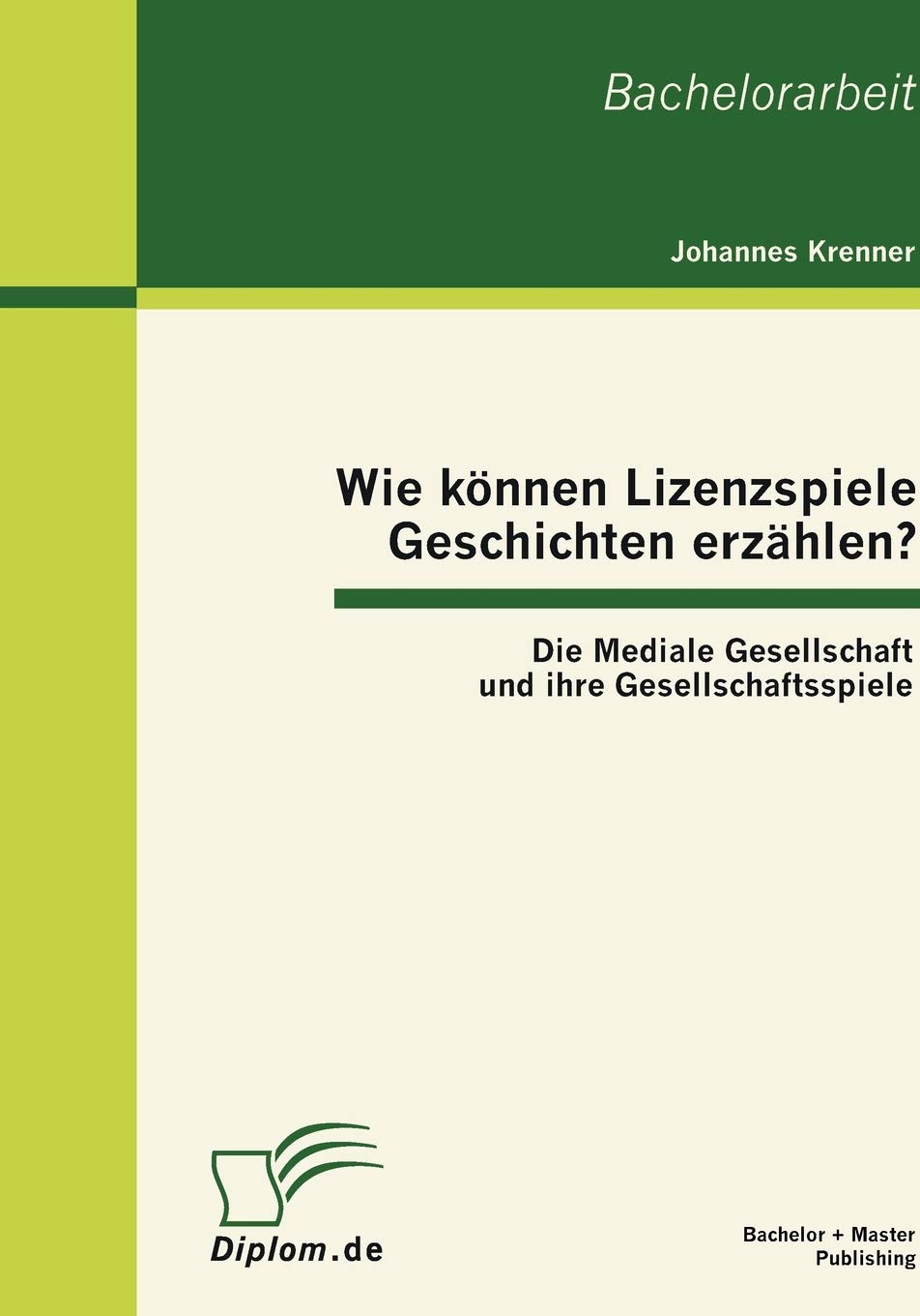 Wie knnen Lizenzspiele Geschichten erzhlen? Die Mediale Gesellschaft und ihre Gesellschaftsspiele (German Edition),Used