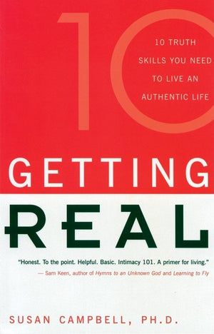 Getting Real: Ten Truth Skills You Need To Live An Authentic Life,New