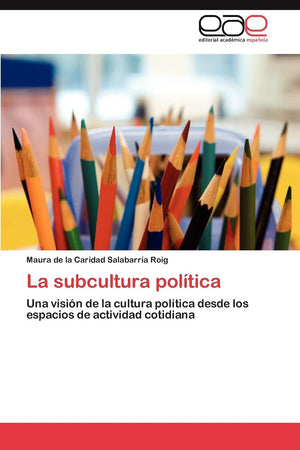 La subcultura poltica: Una visin de la cultura poltica desde los espacios de actividad cotidiana (Spanish Edition),Used
