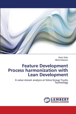 Feature Development Process harmonization with Lean Development: A value stream analysis at Volvo Group Trucks Technology,Used