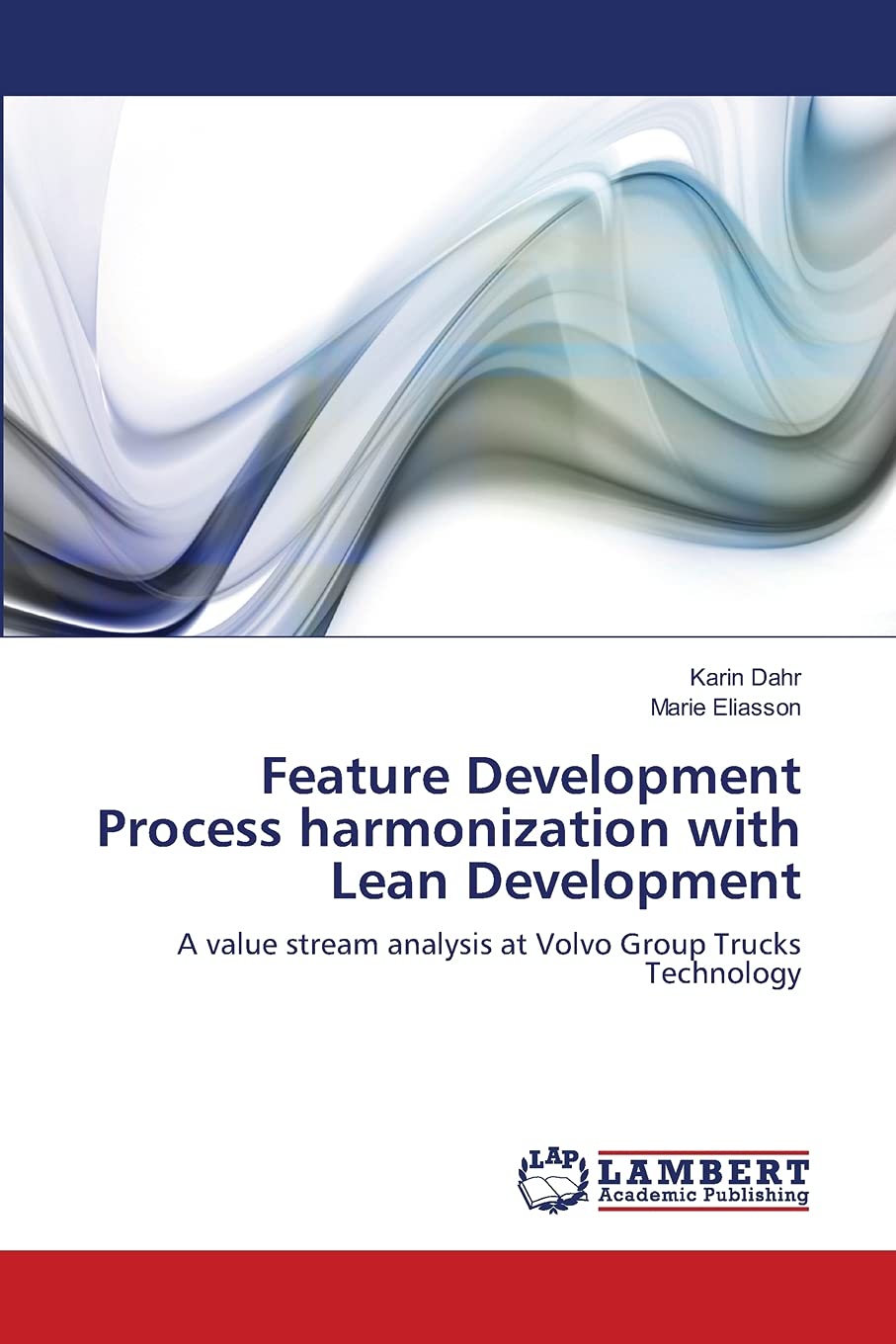 Feature Development Process harmonization with Lean Development: A value stream analysis at Volvo Group Trucks Technology,Used