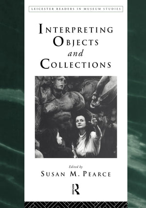 Interpreting Objects And Collections (Leicester Readers In Museum Studies),New