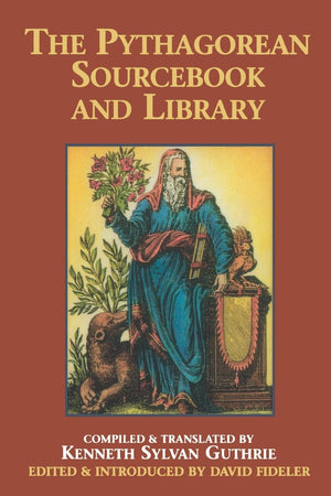 The Pythagorean Sourcebook And Library: An Anthology Of Ancient Writings Which Relate To Pythagoras And Pythagorean Philosophy,New