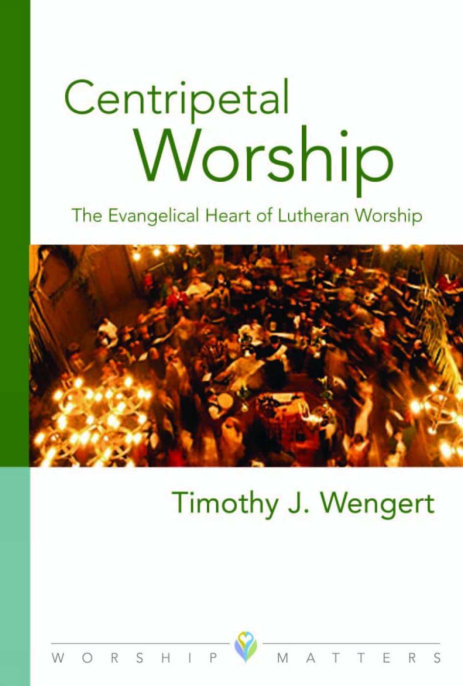 Centripetal Worship: The Evangelical Heart Of Lutheran Worship (Worship Matters),Used