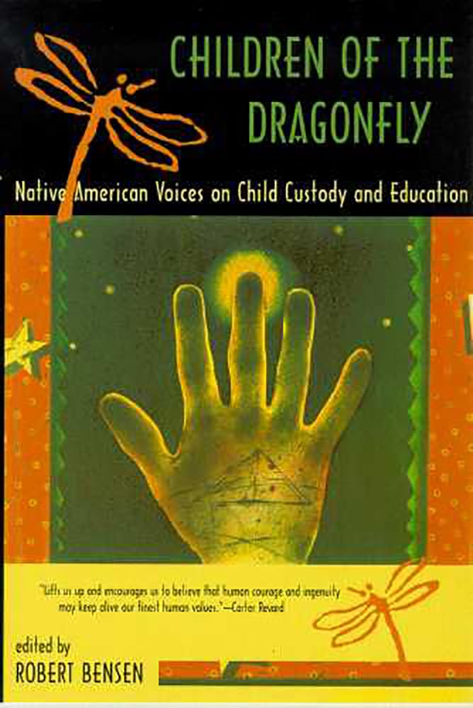 Children Of The Dragonfly: Native American Voices On Child Custody And Education,New