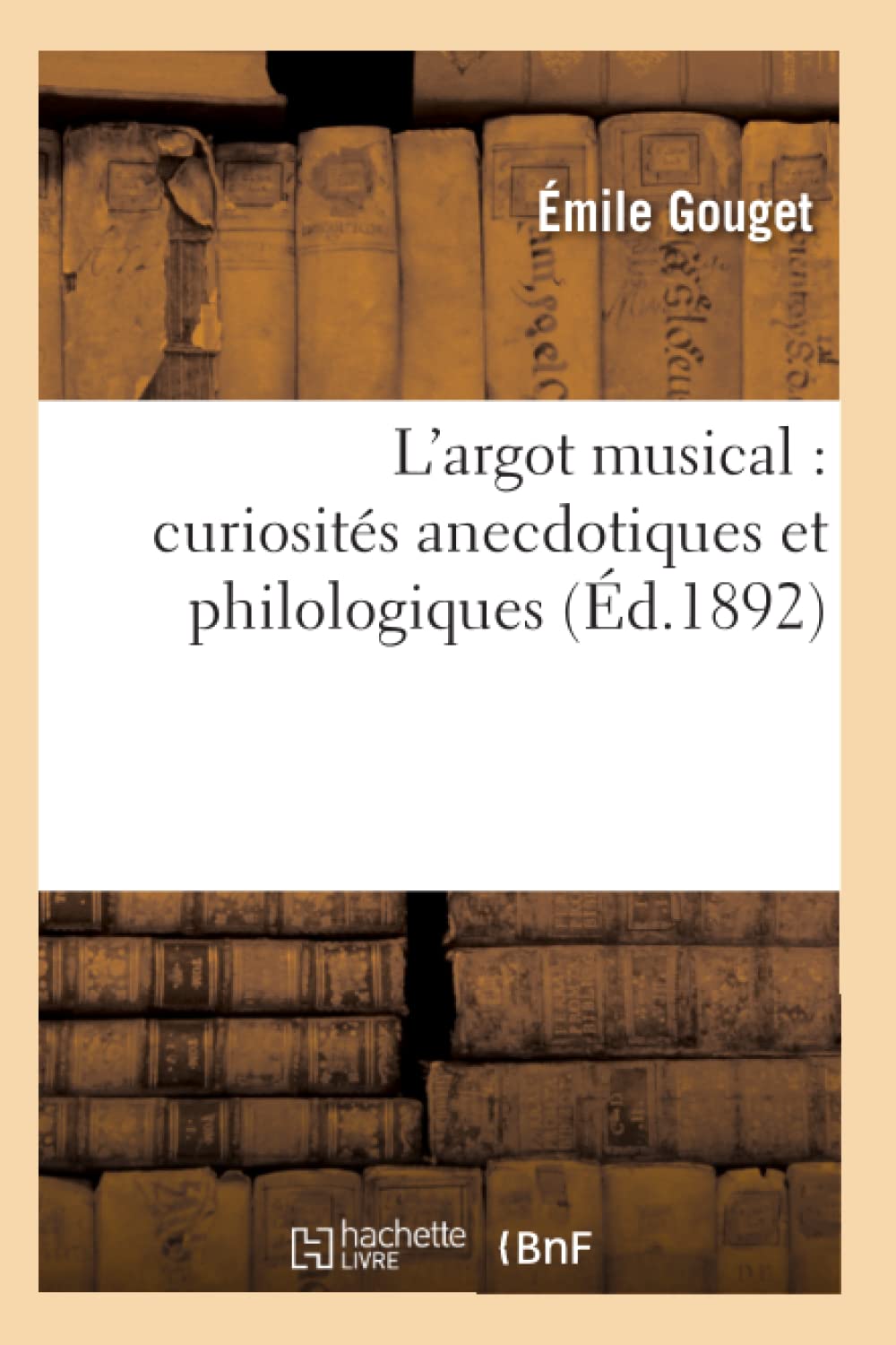 L'Argot Musical: Curiosits Anecdotiques Et Philologiques (D.1892) (Litterature) (French Edition),New