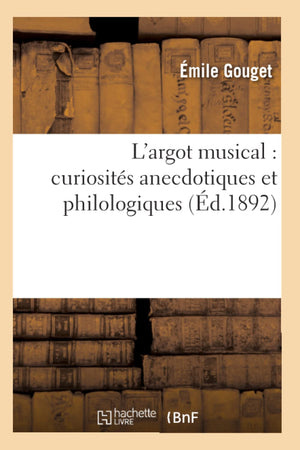 L'Argot Musical: Curiosits Anecdotiques Et Philologiques (D.1892) (Litterature) (French Edition),New