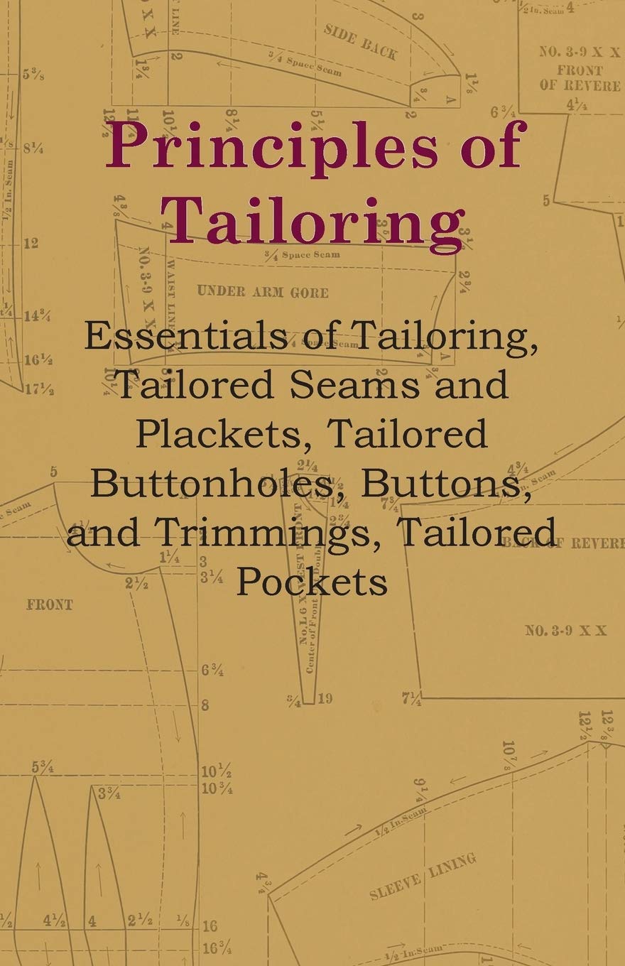 Principles Of Tailoring  Essentials Of Tailoring, Tailored Seams And Plackets, Tailored Buttonholes, Buttons, And Trimmings, Ta,Used