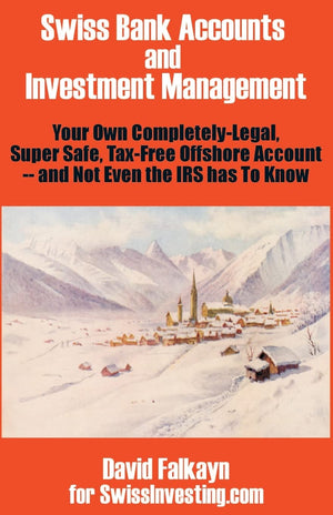 Swiss Bank Accounts and Investment Management: Your Own CompletelyLegal, Super Safe, TaxFree Offshore Account  And Not Even ,Used