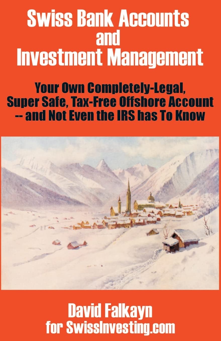 Swiss Bank Accounts and Investment Management: Your Own CompletelyLegal, Super Safe, TaxFree Offshore Account  And Not Even ,Used