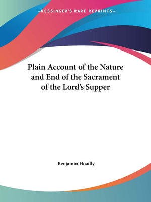 Plain Account of the Nature and End of the Sacrament of the Lord's Supper,Used
